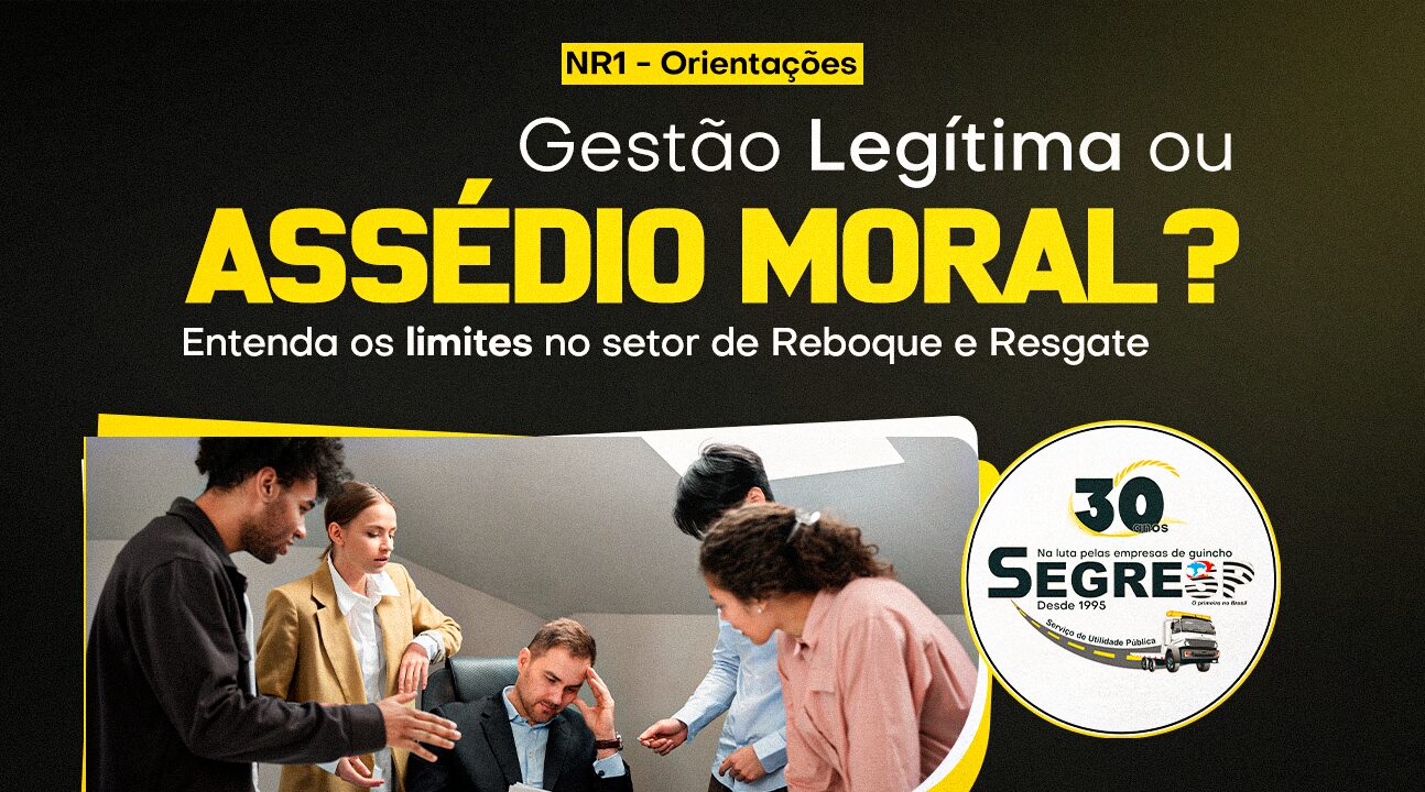 NR1 – Orientações | Gestão legítima ou assédio moral? Entenda os limites no setor de Reboque e Resgate